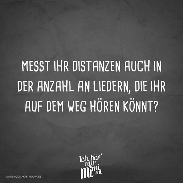 #witzigesprüche#lebensweisheiten#distanzen#messen#lieder#weg #ichhoernurmimimi.